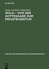 E-Book (pdf) Wald - von der Gottesgabe zum Privateigentum von Stefan von Below, Stefan Breit