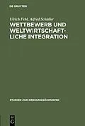 E-Book (pdf) Wettbewerb und weltwirtschaftliche Integration von Ulrich Fehl, Alfred Schüller