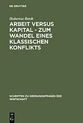 E-Book (pdf) Arbeit versus Kapital - Zum Wandel eines klassischen Konflikts von Hubertus Bardt