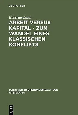 E-Book (pdf) Arbeit versus Kapital - Zum Wandel eines klassischen Konflikts von Hubertus Bardt