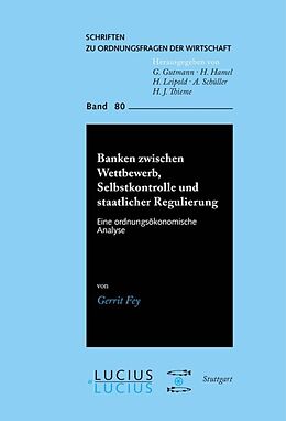 E-Book (pdf) Banken zwischen Wettbewerb, Selbstkontrolle und staatlicher Regulierung von Gerrit Fey