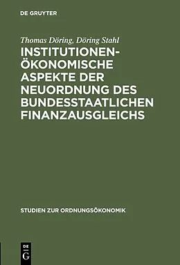 E-Book (pdf) Institutionenökonomische Aspekte der Neuordnung des bundesstaatlichen Finanzausgleichs von Thomas Döring, Döring Stahl