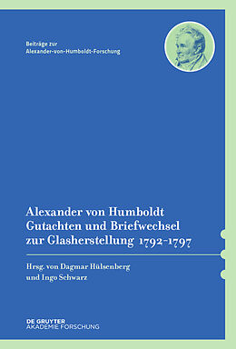 Fester Einband Alexander von Humboldt  Gutachten und Briefwechsel zur Glasherstellung 17921797 von Alexander von Humboldt