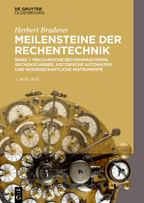 Herbert Bruderer: Meilensteine der Rechentechnik / Mechanische Rechenmaschinen, Rechenschieber, historische Automaten und wissenschaftliche Instrumente