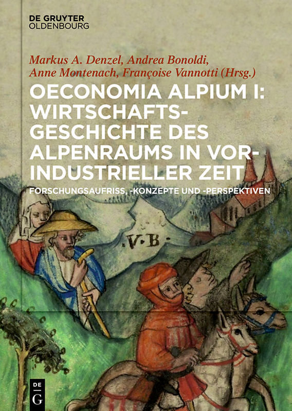 Oeconomia Alpium I: Wirtschaftsgeschichte des Alpenraums in vorindustrieller Zeit.