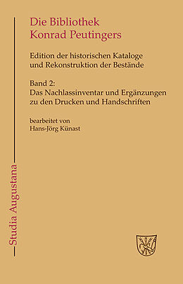 Fester Einband Die Bibliothek und der handschriftliche Nachlaß Konrad Peutingers.... / Das Nachlassinventar und Ergänzungen zu den Drucken und Handschriften von 