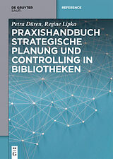 E-Book (epub) Praxishandbuch Strategische Planung und Controlling in Bibliotheken von Petra Düren, Regine Lipka
