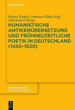 E-Book (epub) Humanistische Antikenübersetzung und frühneuzeitliche Poetik in Deutschland (14501620) von 