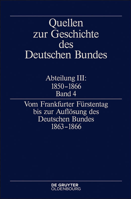 Quellen zur Geschichte des Deutschen Bundes. Quellen zur Geschichte... / Vom Frankfurter Fürstentag bis zur Auflösung des Deutschen Bundes 18631866