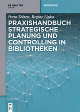 E-Book (pdf) Praxishandbuch Strategische Planung und Controlling in Bibliotheken von Petra Düren, Regine Lipka