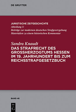 E-Book (epub) Das Strafrecht des Großherzogtums Hessen im 19. Jahrhundert bis zum Reichsstrafgesetzbuch von Sandra Knaudt