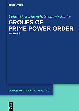 Fester Einband Groups of Prime Power Order. Volume 6 von Zvonimir Janko, Yakov G. Berkovich