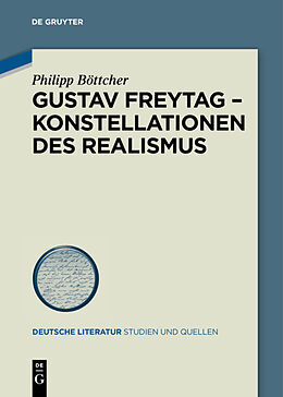 Fester Einband Gustav Freytag - Konstellationen des Realismus von Philipp Böttcher