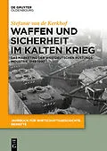 PDF Waffen und Sicherheit im Kalten Krieg von Stefanie van de Kerkhof