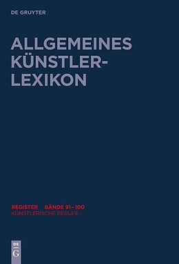 Fester Einband Allgemeines Künstlerlexikon (AKL). Register zu den Bänden 91-100 / Künstlerische Berufe von Günter Meissner