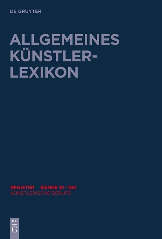 Allgemeines Künstlerlexikon (AKL). Register zu den Bänden 91-100 / Künstlerische Berufe