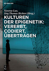 Kartonierter Einband Kulturen der Epigenetik: Vererbt, codiert, übertragen von 