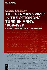 eBook (pdf) The "German Spirit" in the Ottoman and Turkish Army, 1908-1938 de Gerhard Grüßhaber