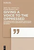 E-Book (epub) Giving a voice to the Oppressed? von Agnès Arp, Annette Leo, Franka Maubach