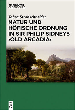 Fester Einband Natur und höfische Ordnung in Sir Philip Sidneys &quot;Old Arcadia&quot; von Tabea Strohschneider