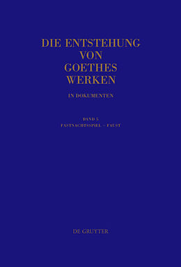 Fester Einband Die Entstehung von Goethes Werken in Dokumenten / Fastnachtsspiel - Faust von 