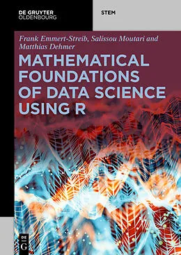 E-Book (epub) Mathematical Foundations of Data Science Using R von Frank Emmert-Streib, Salissou Moutari, Matthias Dehmer