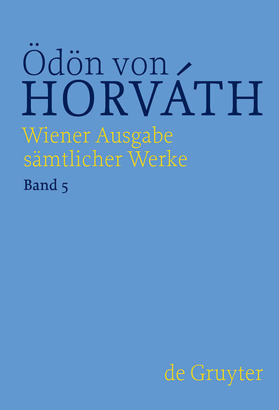 Ödön von Horváth: Wiener Ausgabe sämtlicher Werke / Glaube Liebe Hoffnung