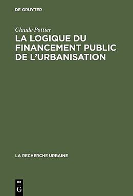 eBook (pdf) La logique du financement public de l'urbanisation de Claude Pottier