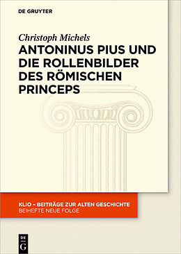 E-Book (epub) Antoninus Pius und die Rollenbilder des römischen Princeps von Christoph Michels