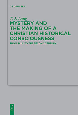 Kartonierter Einband Mystery and the Making of a Christian Historical Consciousness von T. J. Lang