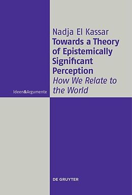 Kartonierter Einband Towards a Theory of Epistemically Significant Perception von Nadja El Kassar