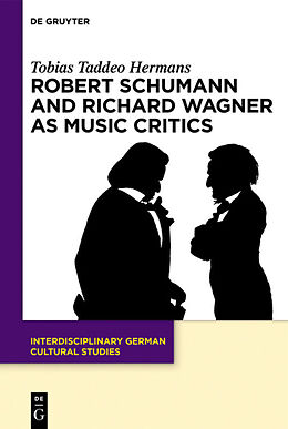 eBook (epub) Robert Schumann and Richard Wagner as Music Critics de Tobias Taddeo Hermans