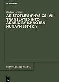 E-Book (pdf) Aristotle's >Physics< VIII, Translated into Arabic by Ishaq ibn Hunayn (9th c.) von Rüdiger Arnzen