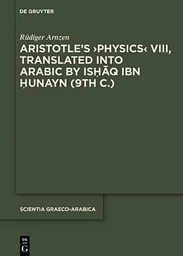 E-Book (pdf) Aristotle's >Physics< VIII, Translated into Arabic by Ishaq ibn Hunayn (9th c.) von Rüdiger Arnzen