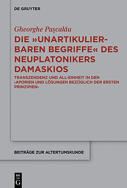 E-Book (pdf) Die &quot;unartikulierbaren Begriffe&quot; des Neuplatonikers Damaskios von Gheorge Pacalu