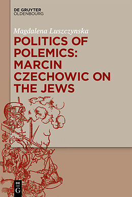 Livre Relié Politics of Polemics: Marcin Czechowic on the Jews de Magdalena Luszczynska