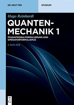 Paperback Hugo Reinhardt: Quantenmechanik / Pfadintegralformulierung und Operatorformalismus von Hugo Reinhardt
