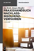 E-Book (epub) Praxishandbuch Nachlassinsolvenzverfahren von Jan Roth, Jürgen Pfeuffer