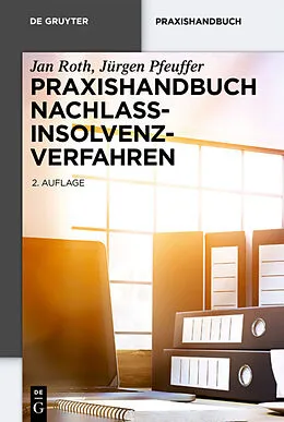 E-Book (epub) Praxishandbuch Nachlassinsolvenzverfahren von Jan Roth, Jürgen Pfeuffer