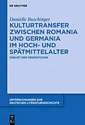 E-Book (epub) Kulturtransfer zwischen Romania und Germania im Hoch- und Spätmittelalter von Danielle Buschinger