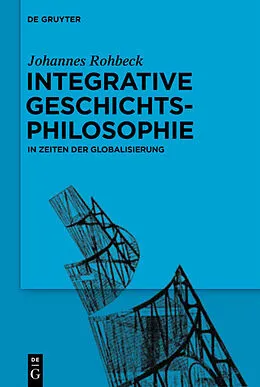 E-Book (epub) Integrative Geschichtsphilosophie in Zeiten der Globalisierung von Johannes Rohbeck