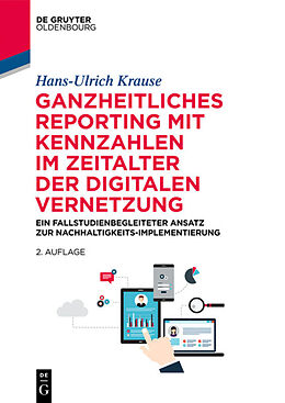 Kartonierter Einband Ganzheitliches Reporting mit Kennzahlen im Zeitalter der digitalen Vernetzung von Hans-Ulrich Krause