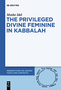 Livre Relié The Privileged Divine Feminine in Kabbalah de Moshe Idel