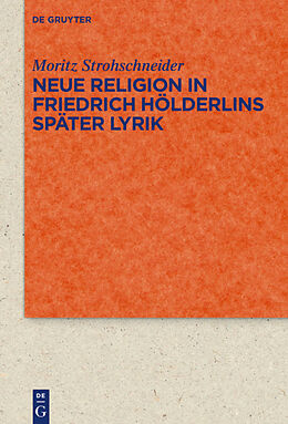 E-Book (pdf) Neue Religion in Friedrich Hölderlins später Lyrik von Moritz Strohschneider