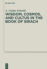 eBook (pdf) Wisdom, Cosmos, and Cultus in the Book of Sirach de A. Jordan Schmidt