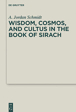 Livre Relié Wisdom, Cosmos, and Cultus in the Book of Sirach de A. Jordan Schmidt