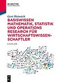 E-Book (pdf) Basiswissen Mathematik, Statistik und Operations Research für Wirtschaftswissenschaftler von Gert Heinrich