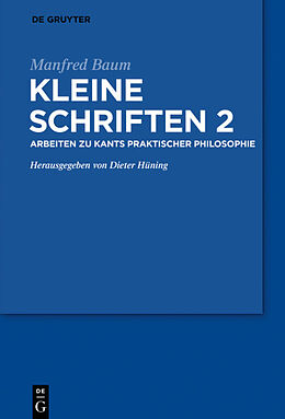Fester Einband Manfred Baum: Kleine Schriften / Arbeiten zur praktischen Philosophie Kants von Manfred Baum