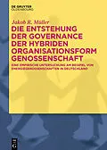 ePUB Die Entstehung der Governance der hybriden Organisationsform Genossenschaft von Jakob R. Müller