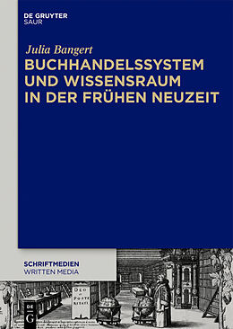 E-Book (epub) Buchhandelssystem und Wissensraum in der Frühen Neuzeit von Julia Bangert